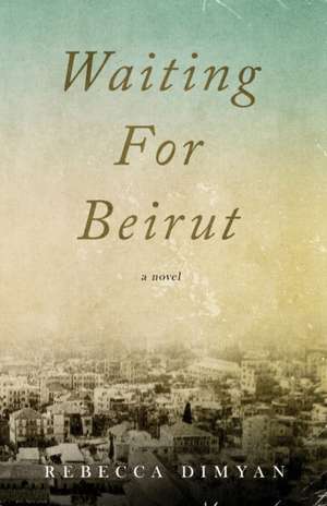 Waiting for Beirut de Rebecca Dimyan