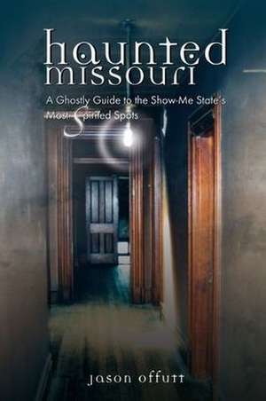 Haunted Missouri de Jason Offutt