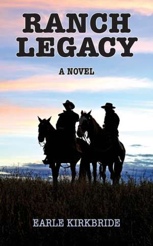 Ranch Legacy de Earle Kirkbride