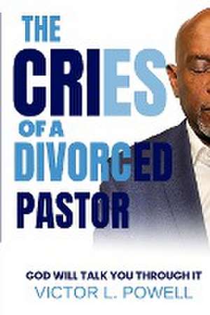 The Cries of A Divorced Pastor de Victor L Powell