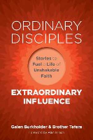 Ordinary Disciples, Extraordinary Influence de Galen Burkholder