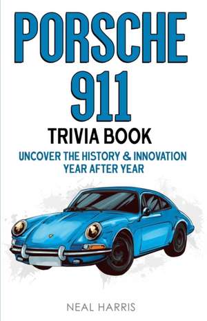 Porsche 911 Trivia Book de Neal Harris