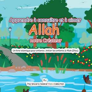 Apprendre à connaître et à aimer Allah notre Créateur de The Sincere Seeker Collection