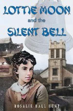 Lottie Moon and the Silent Bell de Rosalie Hall Hunt