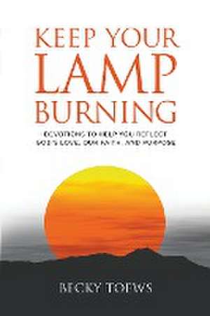 Keep Your Lamp Burning de Becky Toews