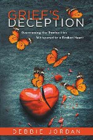 Grief's Deception de Debbie Jordan