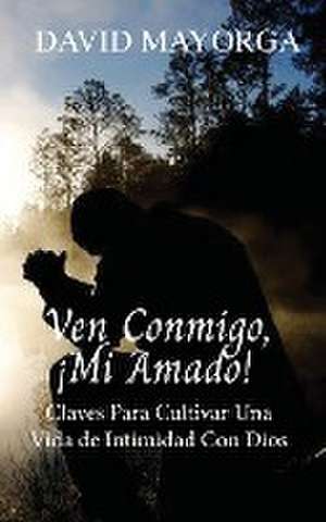 Ven Conmigo, ¡Mi Amado! de David Mayorga