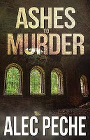 Ashes To Murder de Alec Peche