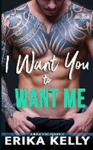 I Want You To Want Me de Erika Kelly