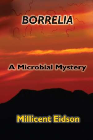 Borrelia: A Microbial Mystery de Millicent Eidson