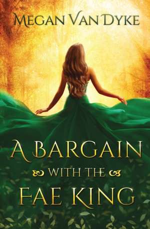 A Bargain with the Fae King de Megan van Dyke