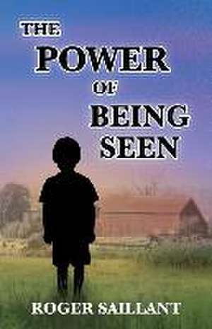 The Power of Being Seen de Roger Saillant