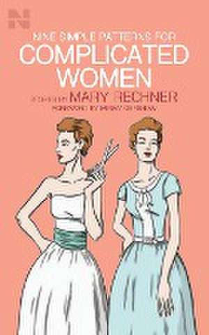 Nine Simple Patterns for Complicated Women de Mary Rechner