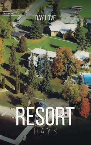 Resort Days A Memoir de Ray Love