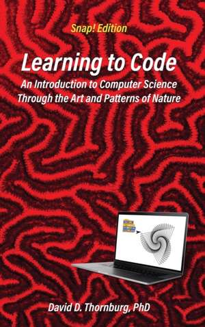 Learning to Code - An Invitation to Computer Science Through the Art and Patterns of Nature (Snap! Edition) de David D Thornburg