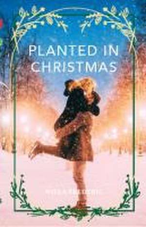 Planted in Christmas de Willa Frederic