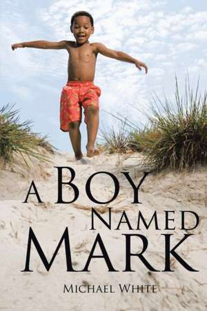 A Boy Named Mark de Michael White