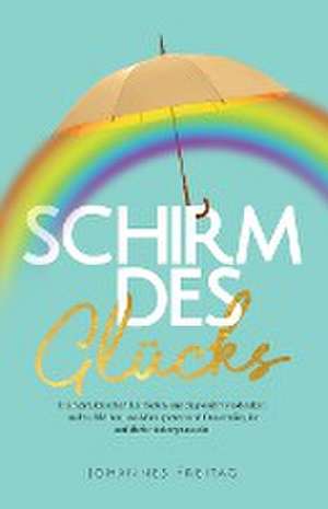 Schirm des Glücks de Johannes Freitag