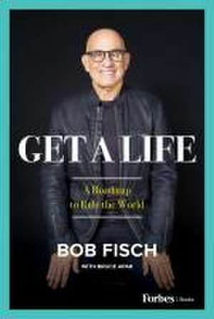 Get a Life de Bob Fisch