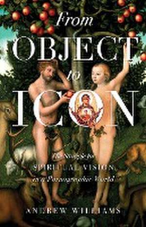 From Object to Icon de Andrew Williams