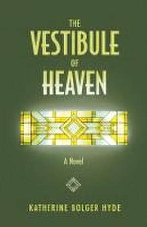 The Vestibule of Heaven de Katherine Bolger Hyde