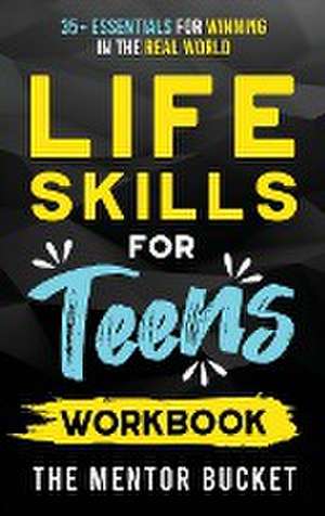 Life Skills for Teens Workbook - 35+ Essentials for Winning in the Real World | How to Cook, Manage Money, Drive a Car, and Develop Manners, Social Skills, and More de The Mentor Bucket