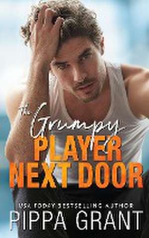 The Grumpy Player Next Door de Pippa Grant