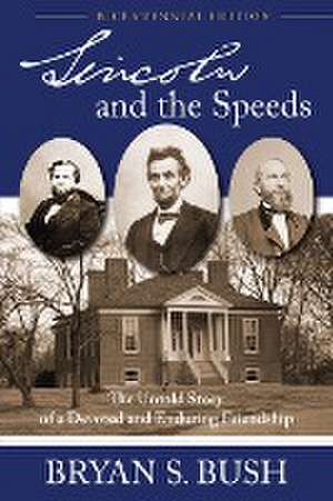 Lincoln and the Speeds de Bryan S. Bush