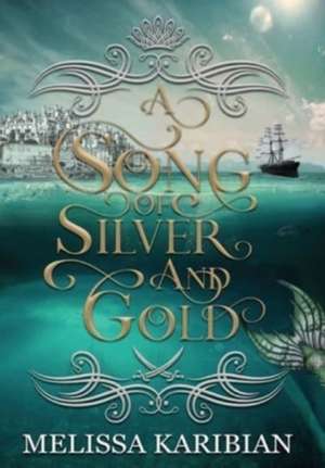 A Song of Silver and Gold de Melissa Karibian