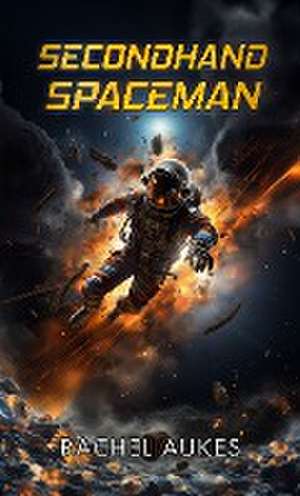 Secondhand Spaceman de Rachel Aukes