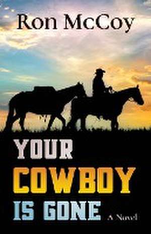 Your Cowboy is Gone de Ron McCoy