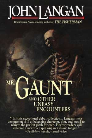 Mr. Gaunt and Other Uneasy Encounters de John Langan