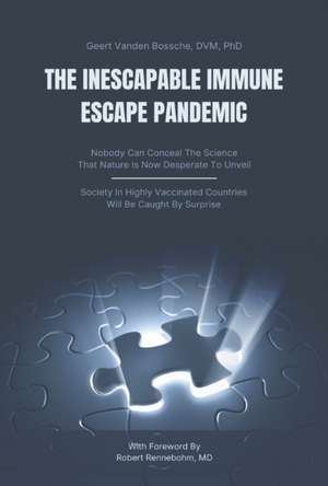 The Inescapable Immune Escape Pandemic de Geert Vanden Bossche MD