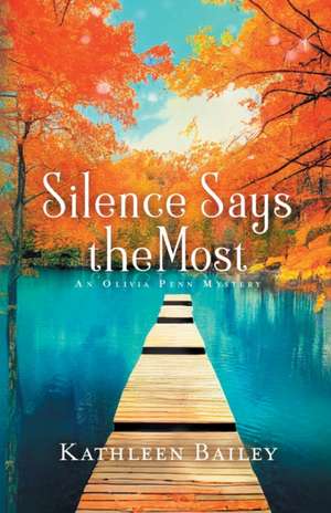 Silence Says the Most de Kathleen Bailey