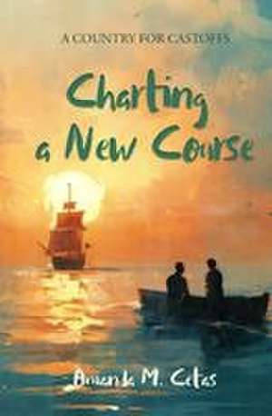 Charting a New Course de Amanda M Cetas