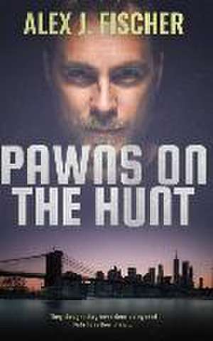 Pawns on the Hunt de Alex J Fischer