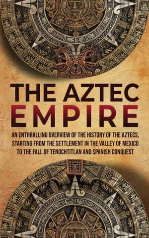 The Aztec Empire de Enthralling History