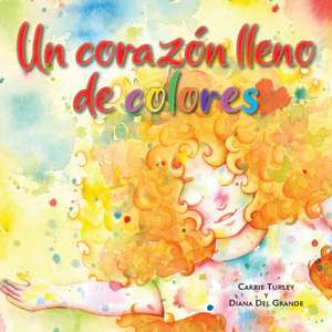 Un corazón lleno de colores de Carrie Turley