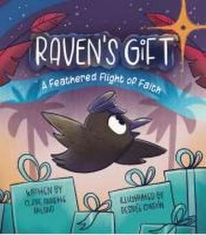 Raven's Gift: A Feathered Flight of Faith de Claire Annette Noland