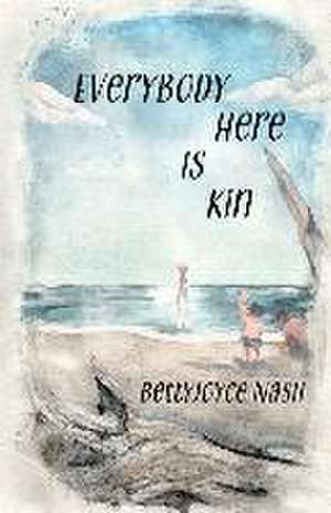 Everybody Here Is Kin de Bettyjoyce Nash