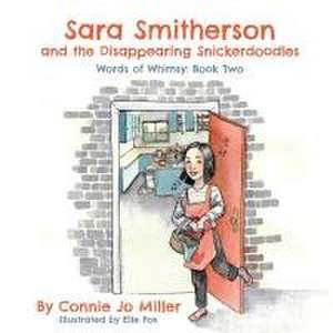 Sara Smitherson and the Disappearing Snickerdoodles de Connie Jo Miller