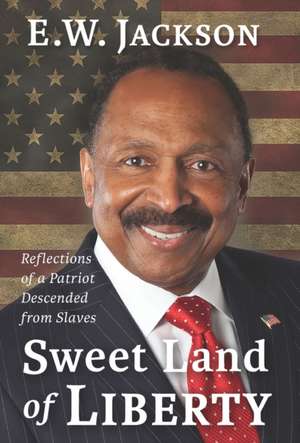 Sweet Land of Liberty:: Reflections of a Patriot Descended from Slaves de E. W. Jackson