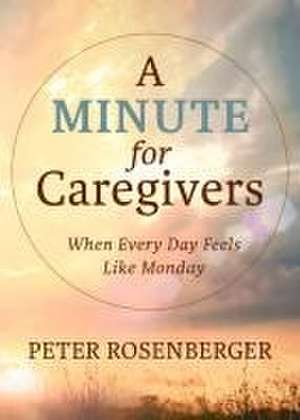 A Minute for Caregivers de Peter W Rosenberger