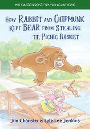 How Rabbit and Chipmunk Kept Bear from Stealing the Picnic Basket de Jim Chansler