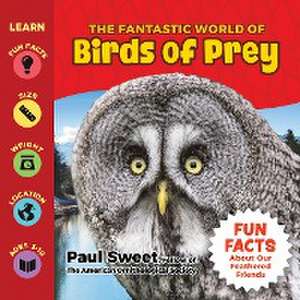 The Fantastic World of Birds of Prey de Paul Sweet