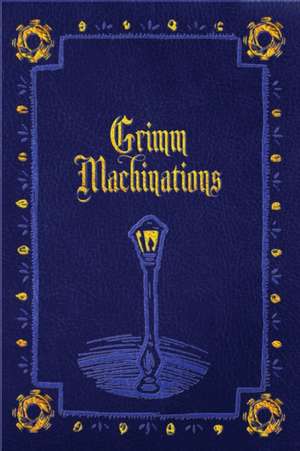 Grimm Machinations de Danielle Ackley-Mcphail