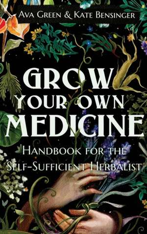 Grow Your Own Medicine de Ava Green