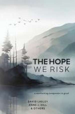 The Hope We Risk de Anne J. Hill