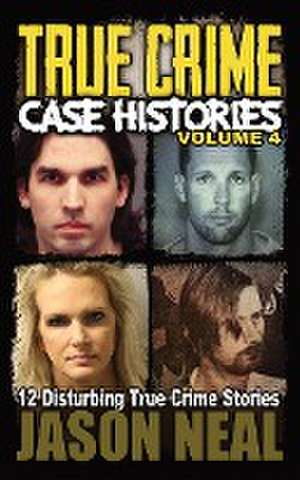 True Crime Case Histories - Volume 4 de Jason Neal