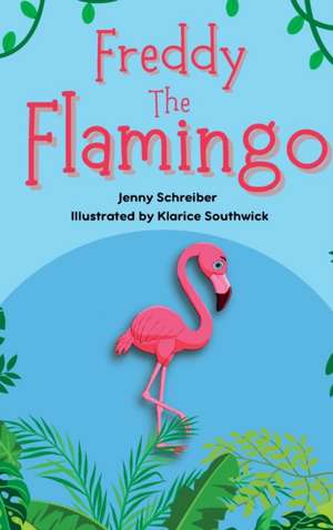 Freddy the Flamingo de Jenny Schreiber